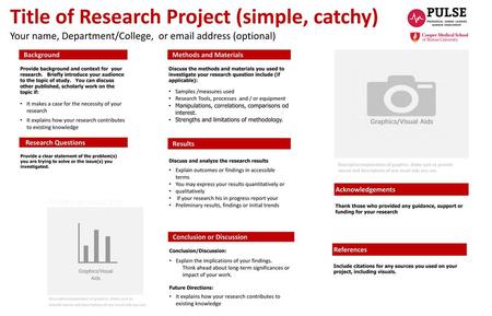 Title of Research Project (simple, catchy) Your name, Department/College, or email address (optional) Background Provide background and context for your.