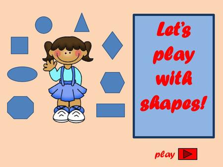 Let’s play with shapes! play.