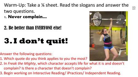 12/3, 12/4 1. Never complain… 2. Be better than EVERYONE else!