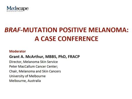 Braf-MUTATION POSITIVE melanoma: a case conference