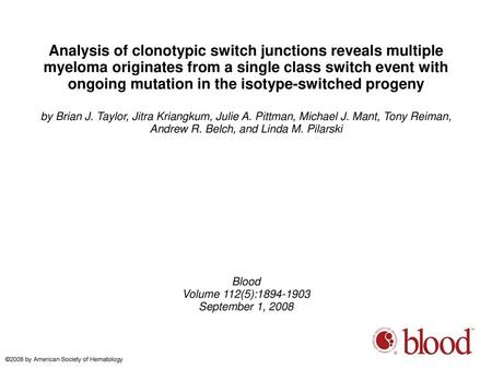 Analysis of clonotypic switch junctions reveals multiple myeloma originates from a single class switch event with ongoing mutation in the isotype-switched.