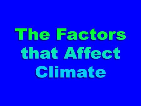 The Factors that Affect Climate.