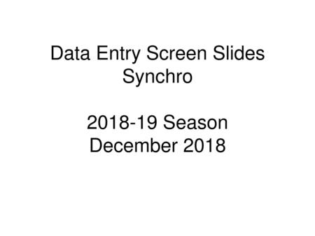 Data Entry Screen Slides Synchro Season December 2018