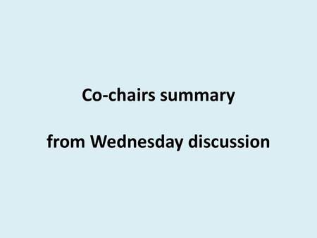 Co-chairs summary from Wednesday discussion