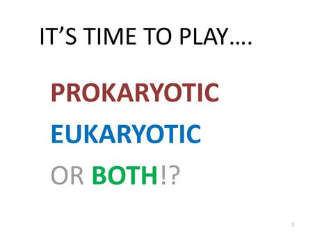 PROKARYOTIC EUKARYOTIC OR BOTH!?