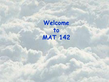 Welcome to MAT 142.