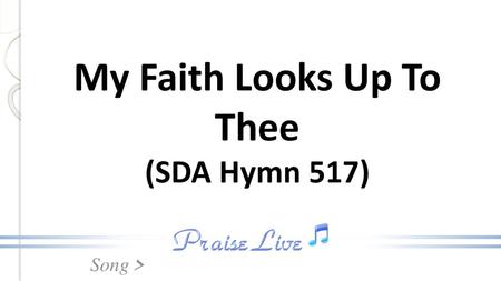 My Faith Looks Up To Thee (SDA Hymn 517)