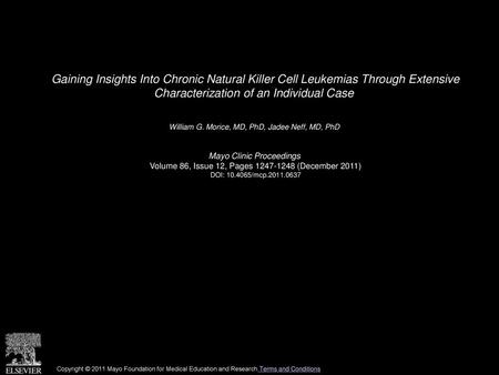 Gaining Insights Into Chronic Natural Killer Cell Leukemias Through Extensive Characterization of an Individual Case  William G. Morice, MD, PhD, Jadee.