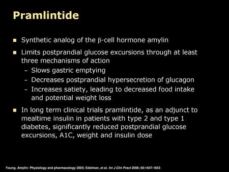 Pramlintide Synthetic analog of the β-cell hormone amylin