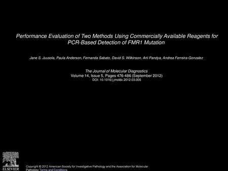 Performance Evaluation of Two Methods Using Commercially Available Reagents for PCR-Based Detection of FMR1 Mutation  Jane S. Juusola, Paula Anderson,