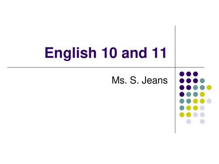 English 10 and 11 Ms. S. Jeans.