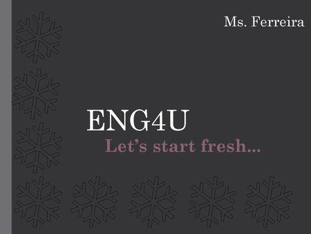 ENG4U Ms. Ferreira Let’s start fresh....