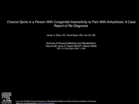 Charcot Spine in a Person With Congenital Insensitivity to Pain With Anhydrosis: A Case Report of Re-Diagnosis  James A. Sliwa, DO, David Rippe, MD, Van.