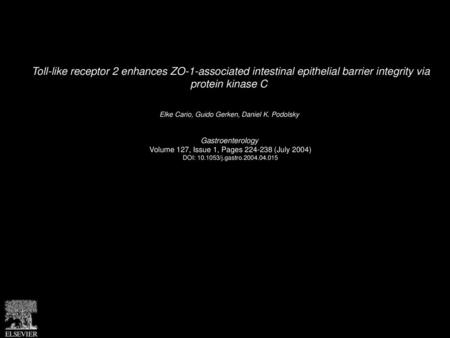 Toll-like receptor 2 enhances ZO-1-associated intestinal epithelial barrier integrity via protein kinase C  Elke Cario, Guido Gerken, Daniel K. Podolsky 