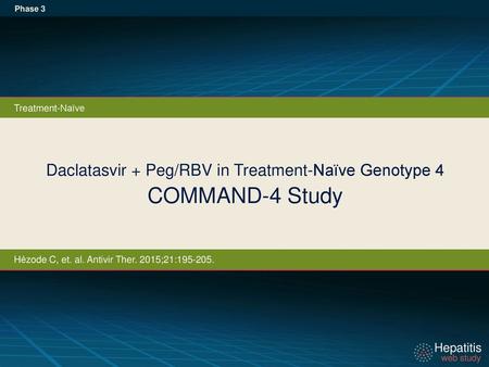 Daclatasvir + Peg/RBV in Treatment-Naïve Genotype 4 COMMAND-4 Study