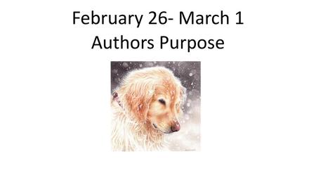 February 26- March 1 Authors Purpose