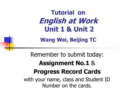 Tutorial on English at Work Unit 1 & Unit 2 Wang Wei, Beijing TC