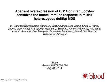 Aberrant overexpression of CD14 on granulocytes sensitizes the innate immune response in mDia1 heterozygous del(5q) MDS by Ganesan Keerthivasan, Yang Mei,