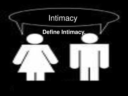 Intimacy Define Intimacy..