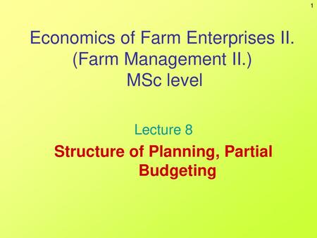 Economics of Farm Enterprises II. (Farm Management II.) MSc level