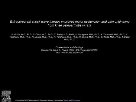 Extracorporeal shock wave therapy improves motor dysfunction and pain originating from knee osteoarthritis in rats  N. Ochiai, M.D., Ph.D., S. Ohtori,