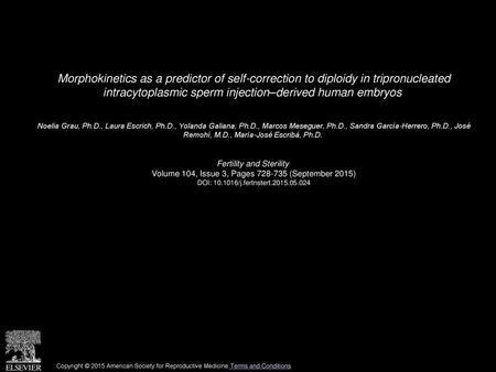 Morphokinetics as a predictor of self-correction to diploidy in tripronucleated intracytoplasmic sperm injection–derived human embryos  Noelia Grau, Ph.D.,