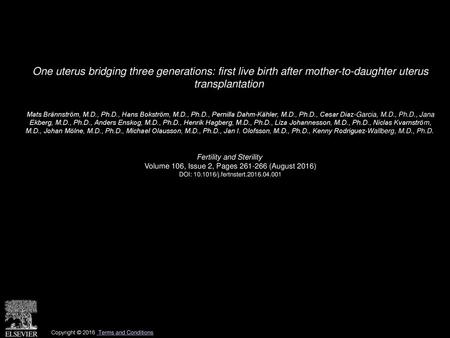 One uterus bridging three generations: first live birth after mother-to-daughter uterus transplantation  Mats Brännström, M.D., Ph.D., Hans Bokström,