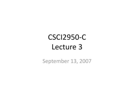 CSCI2950-C Lecture 3 September 13, 2007.