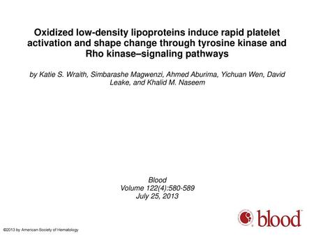 Oxidized low-density lipoproteins induce rapid platelet activation and shape change through tyrosine kinase and Rho kinase–signaling pathways by Katie.