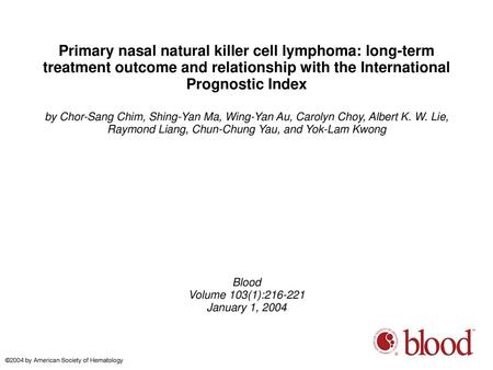 Primary nasal natural killer cell lymphoma: long-term treatment outcome and relationship with the International Prognostic Index by Chor-Sang Chim, Shing-Yan.