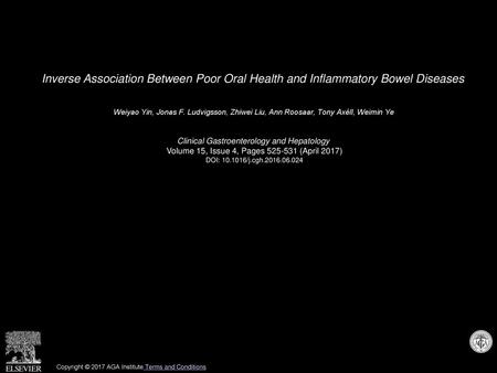 Inverse Association Between Poor Oral Health and Inflammatory Bowel Diseases  Weiyao Yin, Jonas F. Ludvigsson, Zhiwei Liu, Ann Roosaar, Tony Axéll, Weimin.