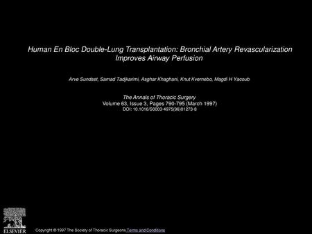 Human En Bloc Double-Lung Transplantation: Bronchial Artery Revascularization Improves Airway Perfusion  Arve Sundset, Samad Tadjkarimi, Asghar Khaghani,