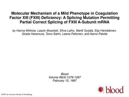 Molecular Mechanism of a Mild Phenotype in Coagulation Factor XIII (FXIII) Deficiency: A Splicing Mutation Permitting Partial Correct Splicing of FXIII.