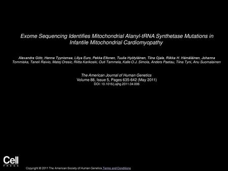 Exome Sequencing Identifies Mitochondrial Alanyl-tRNA Synthetase Mutations in Infantile Mitochondrial Cardiomyopathy  Alexandra Götz, Henna Tyynismaa,