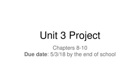 Chapters 8-10 Due date: 5/3/18 by the end of school