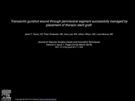 Transaortic gunshot wound through perivisceral segment successfully managed by placement of thoracic stent graft  Jared T. Feyko, DO, Peter Zmijewski,