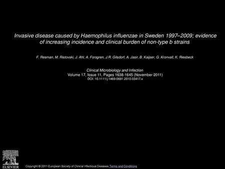 Invasive disease caused by Haemophilus influenzae in Sweden 1997–2009; evidence of increasing incidence and clinical burden of non-type b strains  F.