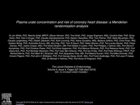 Plasma urate concentration and risk of coronary heart disease: a Mendelian randomisation analysis  Dr Jon White, PhD, Reecha Sofat, MRCP, Gibran Hemani,