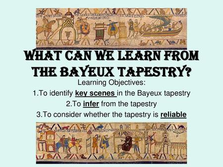 What can we learn from The Bayeux Tapestry?