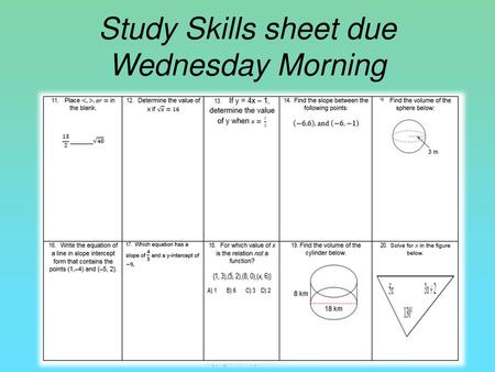 Study Skills sheet due Wednesday Morning