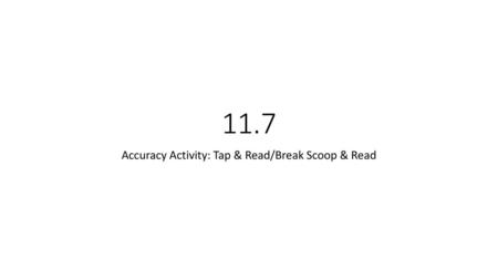 Accuracy Activity: Tap & Read/Break Scoop & Read