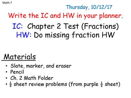 IC: Chapter 2 Test (Fractions) HW: Do missing fraction HW