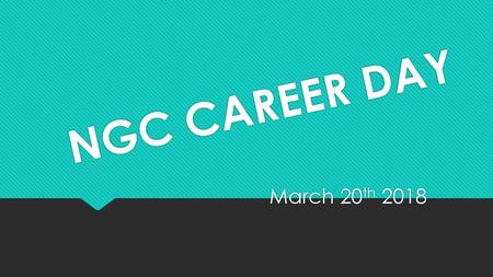 NGC CAREER DAY March 20th 2018.