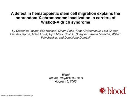 A defect in hematopoietic stem cell migration explains the nonrandom X-chromosome inactivation in carriers of Wiskott-Aldrich syndrome by Catherine Lacout,