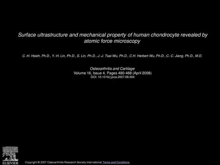 Surface ultrastructure and mechanical property of human chondrocyte revealed by atomic force microscopy  C.-H. Hsieh, Ph.D., Y.-H. Lin, Ph.D., S. Lin,