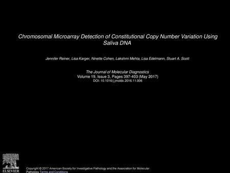 Chromosomal Microarray Detection of Constitutional Copy Number Variation Using Saliva DNA  Jennifer Reiner, Lisa Karger, Ninette Cohen, Lakshmi Mehta,