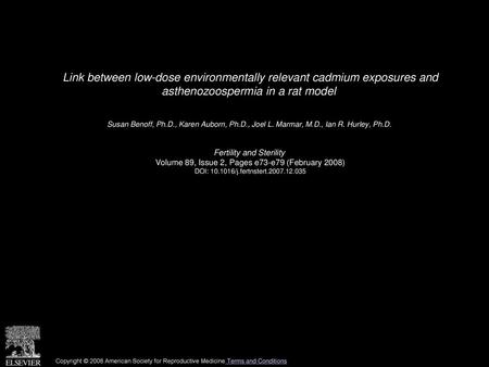 Link between low-dose environmentally relevant cadmium exposures and asthenozoospermia in a rat model  Susan Benoff, Ph.D., Karen Auborn, Ph.D., Joel.