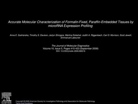 Accurate Molecular Characterization of Formalin-Fixed, Paraffin-Embedded Tissues by microRNA Expression Profiling  Anna E. Szafranska, Timothy S. Davison,