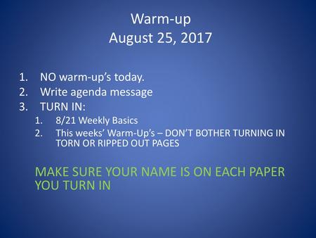 Warm-up August 25, 2017 NO warm-up’s today. Write agenda message