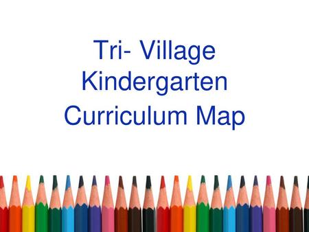 Tri- Village Kindergarten Curriculum Map